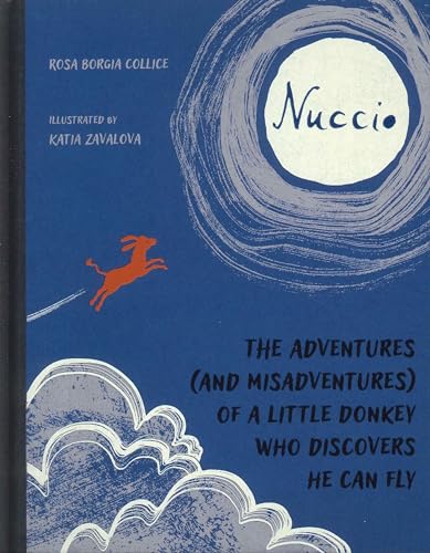 Nuccio. The Adventures (And Misadventures) Of A Little Donkey Who Discovers He Can Fly