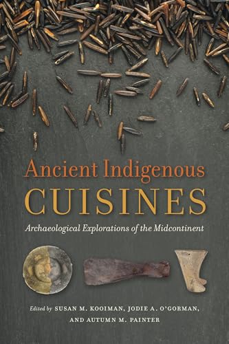 Ancient Indigenous Cuisines: Archaeological Explorations Of The Midcontinent