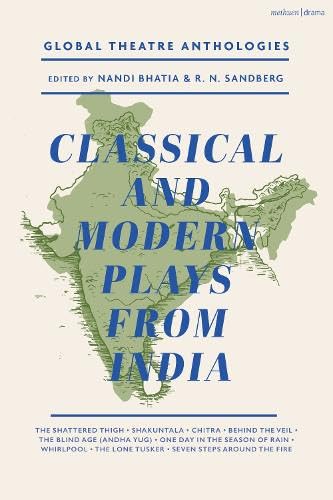 Global Theatre Anthologies: Classical And Modern Plays From India