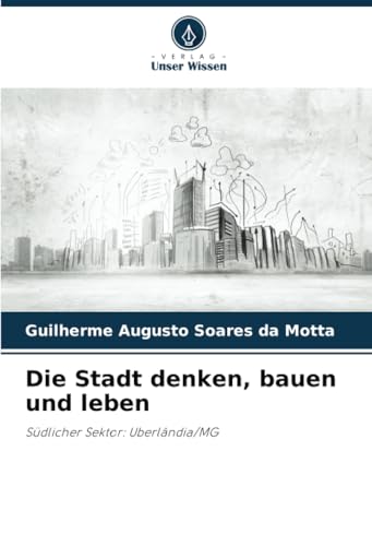 Die Stadt Denken, Bauen Und Leben: Südlicher Sektor: Uberlândia/Mg