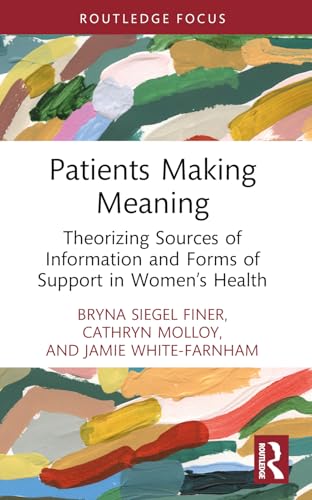 Patients Making Meaning: Theorizing Sources Of Information And Forms Of Support In Women’S Health