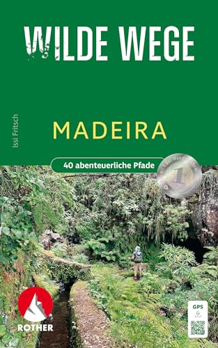 Wilde Wege Madeira: 40 Abenteuerliche Pfade. Mit Gps-Tracks