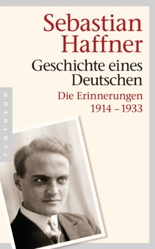 Geschichte Eines Deutschen: Die Erinnerungen 1914-1933
