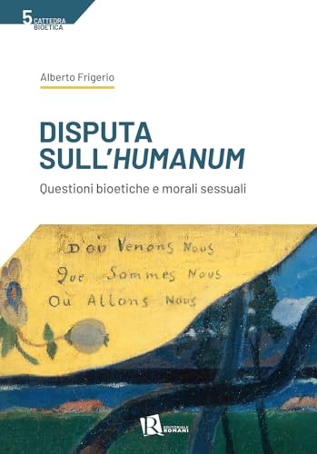 Disputa Sull'Humanum. Questioni Bioetiche E Morali Sessuali