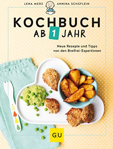 Kochbuch Ab 1 Jahr: Neue Rezepte Und Tipps Von Den Breifrei-Expertinnen