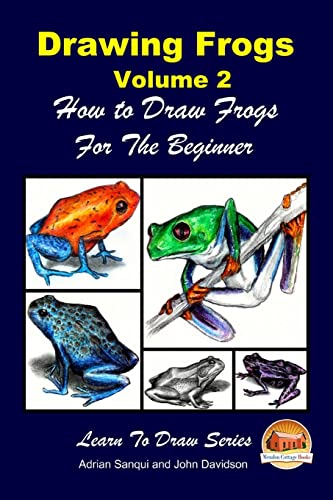 Drawing Frogs Volume 2 - How To Draw Frogs For The Beginner