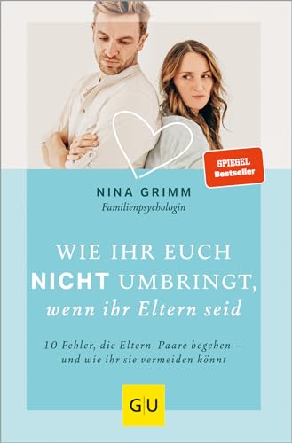 Wie Ihr Euch Nicht Umbringt, Wenn Ihr Eltern Seid: 10 Fehler, Die Eltern-Paare Begehen - Und Wie Ihr Sie Vermeiden Könnt