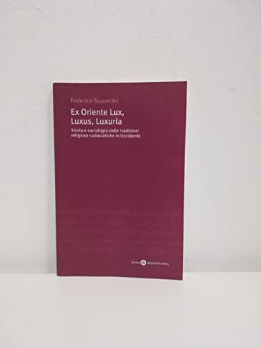 Ex Oriente Lux, Luxus, Luxuria. Storia E Sociologia Delle Tradizioni Religiose Sudasiatiche In Occidente