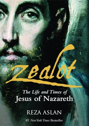 Zealot: The Life And Times Of Jesus Of Nazareth: The Life And Time Of Jesus Of Nazareth