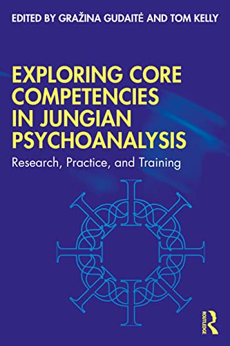 Exploring Core Competencies In Jungian Psychoanalysis: Research, Practice, And Training