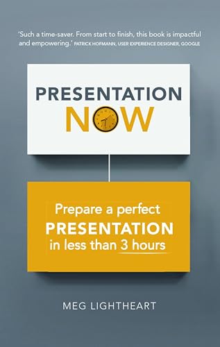 Presentation Now: Prepare A Perfect Presentation In Less Than 3 Hours: Prepare A Perfect Presentation In Less Than 3 Hours