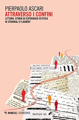 Attraverso I Confini. Lettura, Storia Ed Esperienza Estetica In Stendhal E Flaubert