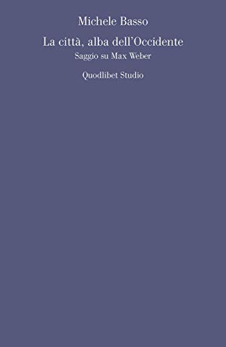 La Città, Alba Dell'Occidente. Saggio Su Max Weber