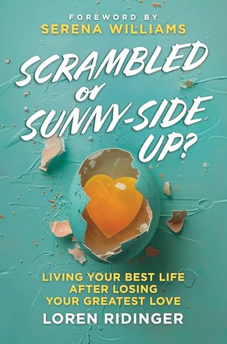 Scrambled Or Sunny-Side Up?: Living Your Best Life After Losing Your Greatest Love