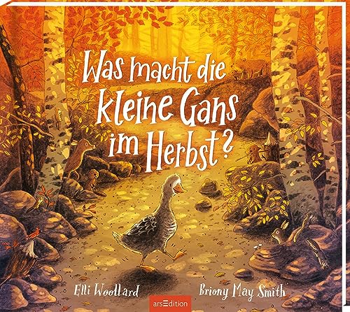 Was Macht Die Kleine Gans Im Herbst?: Bilderbuch Ab 3 | Eine Mutige Gans Auf Der Suche Nach Ihrem Platz In Der Welt
