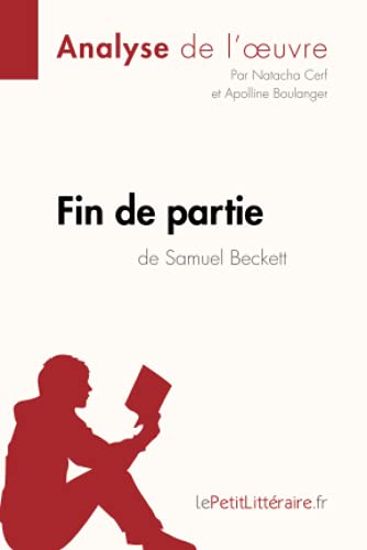 Fin De Partie De Samuel Beckett (Analyse De L'Oeuvre): Analyse Complète Et Résumé Détaillé De L'Oeuvre