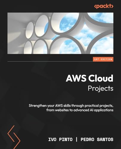 Aws Cloud Projects: Strengthen Your Aws Skills Through Practical Projects, From Websites To Advanced Ai Applications