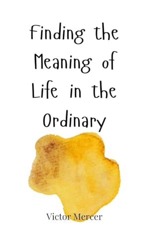 Finding The Meaning Of Life In The Ordinary