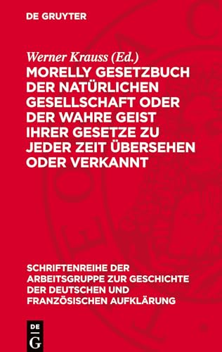 Morelly Gesetzbuch Der Natürlichen Gesellschaft Oder Der Wahre Geist Ihrer Gesetze Zu Jeder Zeit Übersehen Oder Verkannt