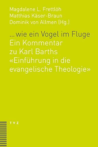 Wie Ein Vogel Im Fluge: Ein Kommentar Zu Karl Barths Einfuhrung In Die Evangelische Theologie: Ein Kommentar Zu Karl Barths 'Einführung In Die Evangel