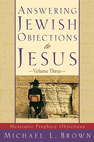 Answering Jewish Objections To Jesus: Messianic Prophecy Objections: 3
