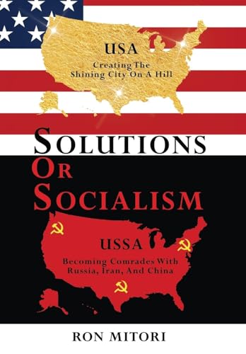 Solutions Or Socialism: Creating The Shining City On A Hill Or Becoming Comrades With Russia, Iran, And China