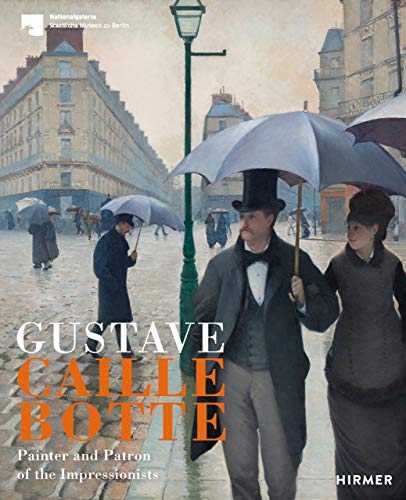 Gustave Caillebotte: Painter And Patron Of Impressionism