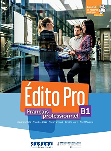 Édito Pro B1. Livre Élève + Onprint + Licence Manuel Numérique Offerte: Méthode De Français Professionnel. Livre De L'Élève + Onprint + Licence Manuel