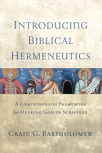 Introducing Biblical Hermeneutics: A Comprehensive Framework For Hearing God In Scripture