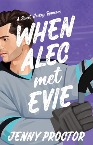 When Alec Met Evie: A Sweet Hockey Romcom: 6
