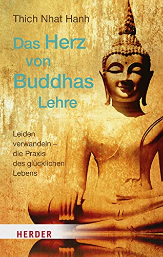 Das Herz Von Buddhas Lehre: Leiden Verwandeln - Die Praxis Des Glücklichen Lebens