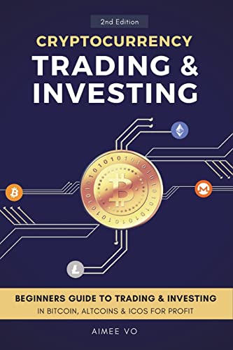 Cryptocurrency Trading & Investing: Beginners Guide To Trading & Investing In Bitcoin, Alt Coins & Icos For Profit