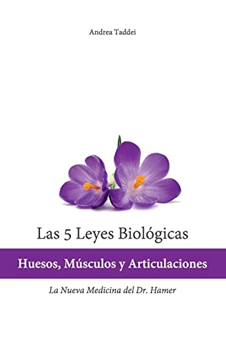 Las 5 Leyes Biologicas: Huesos, Musculos Y Articulaciones: La Nueva Medicina Del Dr. Hamer
