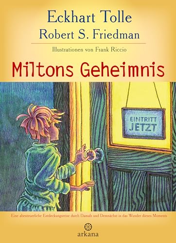 Miltons Geheimnis: Eine Abenteuerliche Entdeckungsreise Durch Damals Und Demnächst In Das Wunder Dieses Moments