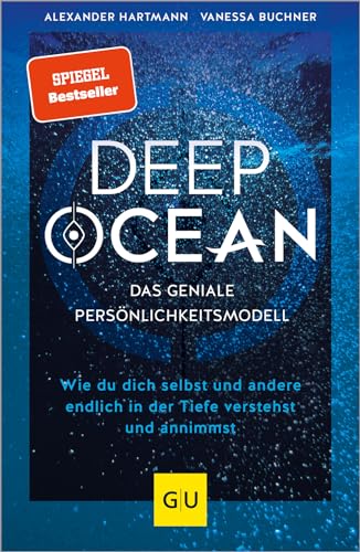 Deep Ocean - Das Geniale Persönlichkeitsmodell: Wie Du Dich Selbst Und Andere Endlich In Der Tiefe Verstehst Und Annimmst