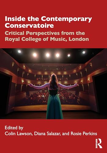 Inside The Contemporary Conservatoire: Critical Perspectives From The Royal College Of Music, London