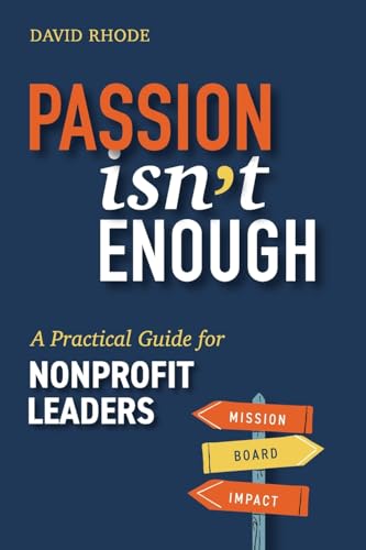 Passion Isn'T Enough: A Practical Guide For Nonprofit Leaders