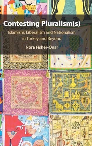 Contesting Pluralism(S): Islamism, Liberalism And Nationalism In Turkey And Beyond