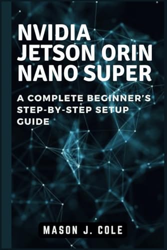 Nvidia Jetson Orin Nano Super: A Complete Beginner’S Step-By-Step Setup Guide