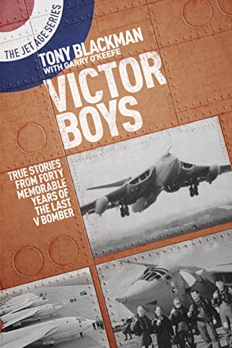 Victor Boys: True Stories From Forty Memorable Years Of The Last V Bomber
