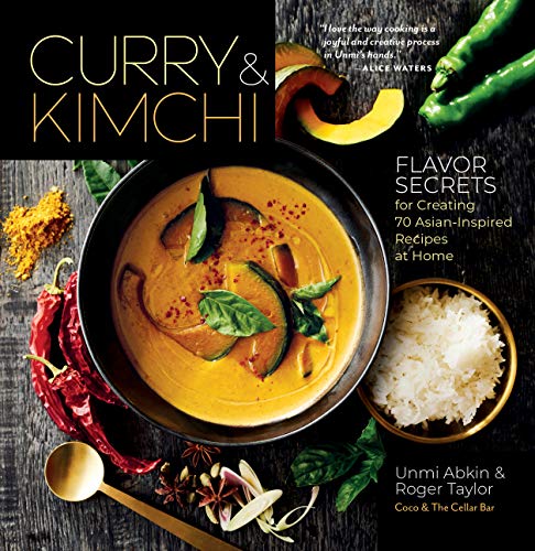 Curry & Kimchi: Flavor Secrets For Creating 70 Asian-Inspired Recipes At Home