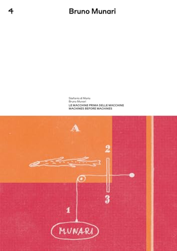 Le Macchine Prima Delle Macchine. Bruno Munari. Quaderno Spazio Munari (Vol. 4)