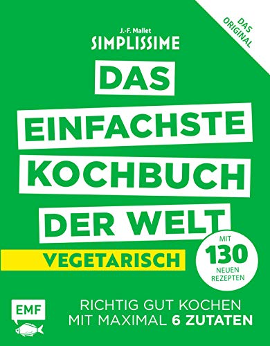 Simplissime - Das Einfachste Kochbuch Der Welt: Vegetarisch Mit 130 Neuen Rezepten: Richtig Gut Kochen Mit Maximal 6 Zutaten