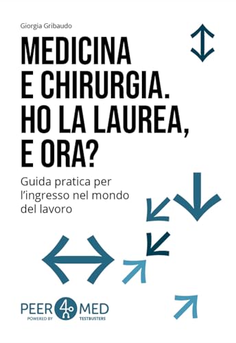 Peer4Med. Medicina E Odontoiatria. Ho La Laurea E Ora? Guida Pratica Per L'Ingresso Nel Mondo Del Lavoro