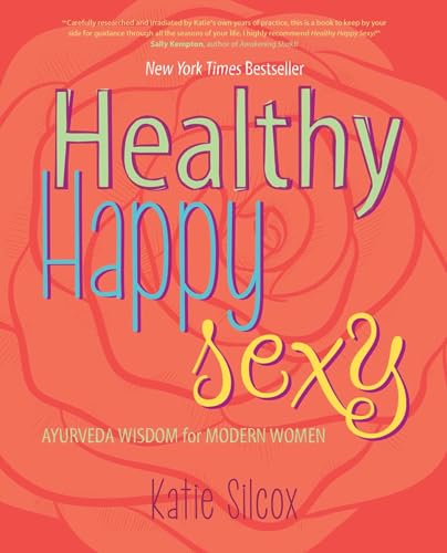 Healthy Happy Sexy: Ayurveda Wisdom For Modern Women