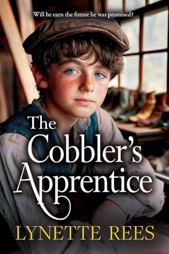 The Cobbler'S Apprentice: A Brand New Heartwarming, Historical Saga From Lynette Rees For 2025