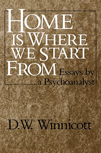 Home Is Where We Start From: Essays By A Psychoanalyst