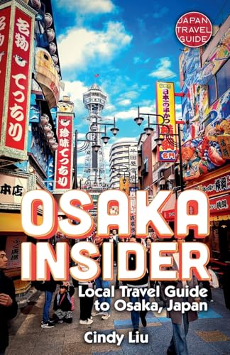 Osaka Insider: Local Travel Guide To Osaka, Japan