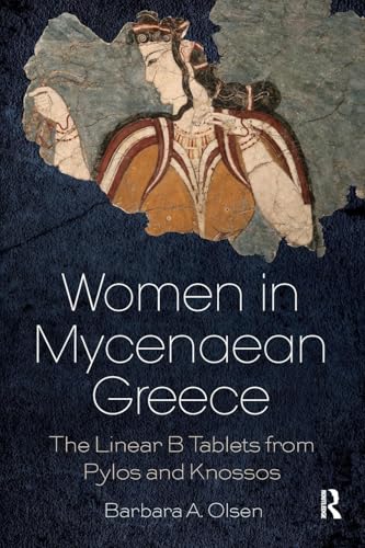 Women In Mycenaean Greece: The Linear B Tablets From Pylos And Knossos