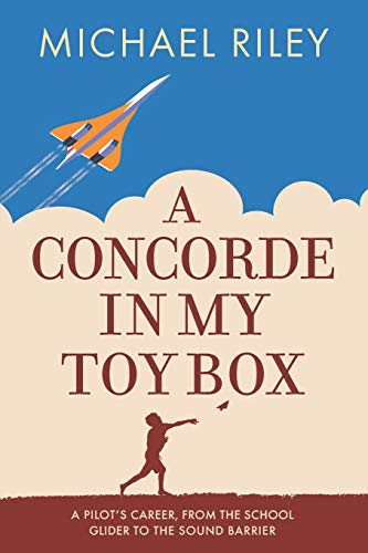 A Concorde In My Toy Box: A Pilot'S Career, From The School Glider To The Sound Barrier